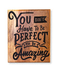 You Don’t Have to Be Perfect Wooden Sign – Inspirational Décor