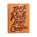 “Take the Risk or Lose the Chance” Engraved Cherry Wood Motivational Plaque