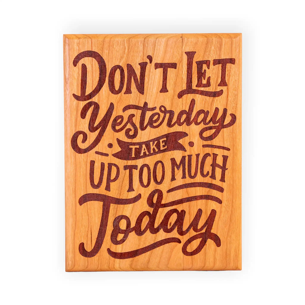 “Don’t Let Yesterday Take Up Too Much of Today” Cherry Wood Motivational Wall Plaque