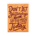 “Don’t Let Yesterday Take Up Too Much of Today” Cherry Wood Motivational Wall Plaque