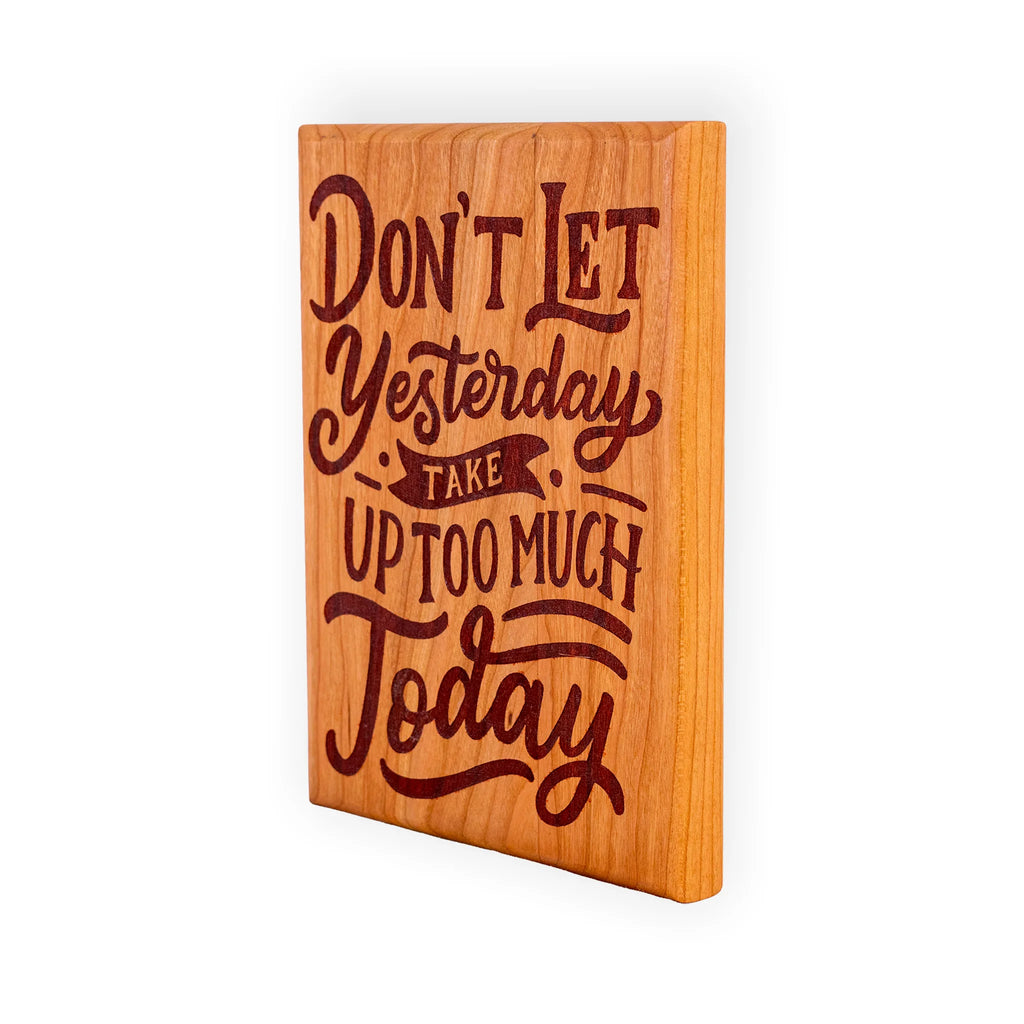 “Don’t Let Yesterday Take Up Too Much of Today” Cherry Wood Motivational Wall Plaque