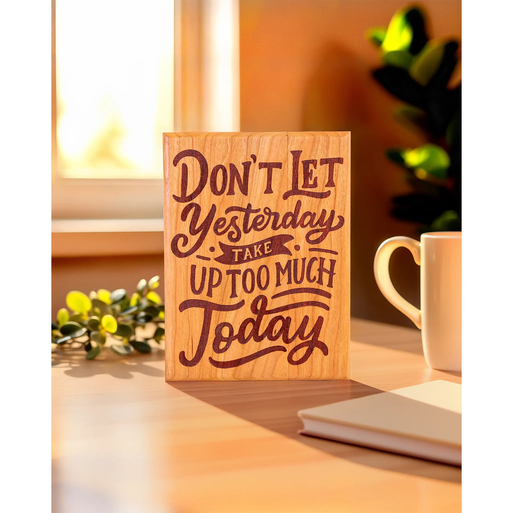 “Don’t Let Yesterday Take Up Too Much of Today” Cherry Wood Motivational Wall Plaque